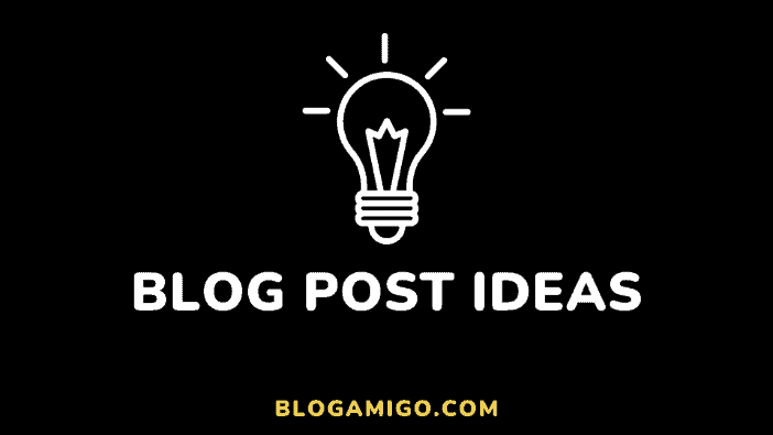 Blog Post Ideas - Blogamigo