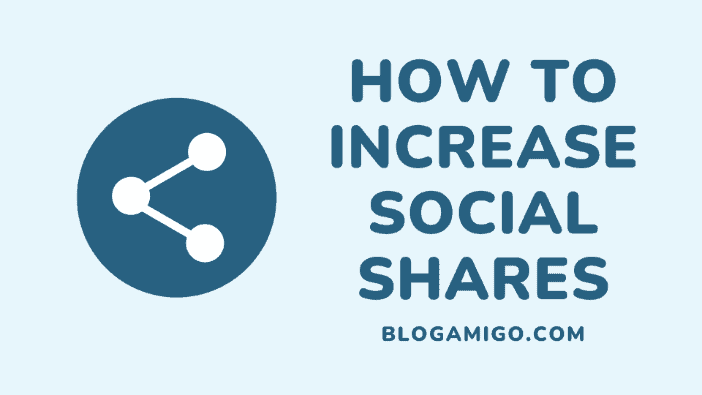 How to increase your social shares - Blogamigo