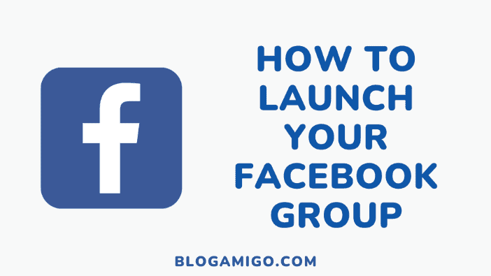 How to launch your Facebook group - Blogamigo