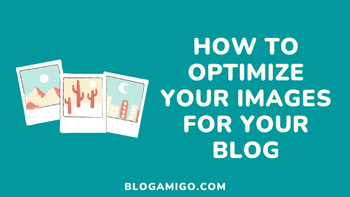 How to optimize your images for your blog - Blogamigo