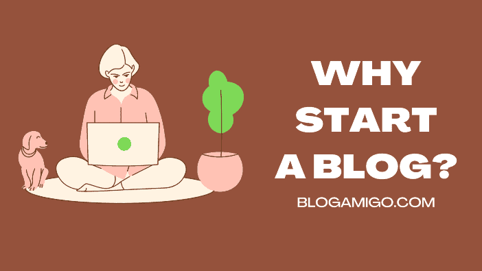 Why Start A Blog - Blogamigo