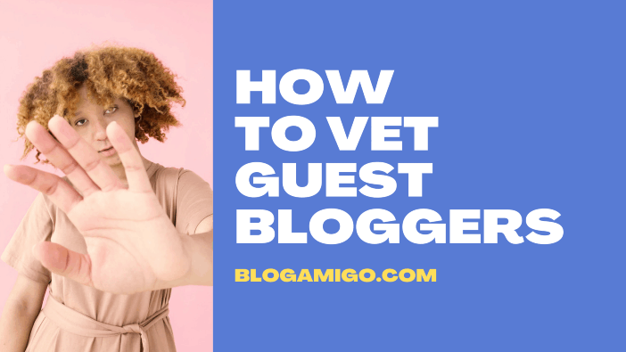 How to Vet Guest Bloggers - Blogamigo