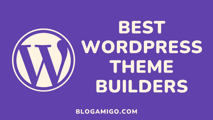 Best wordpress theme builders - Blogamigo
