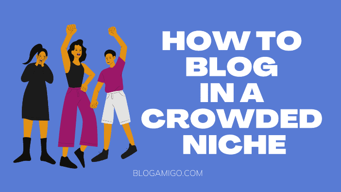 How to blog in a crowded niche - Blogamigo