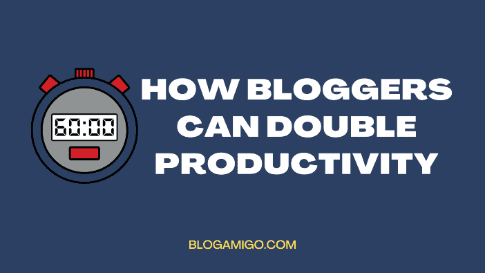 How bloggers can double productivity - Blogamigo