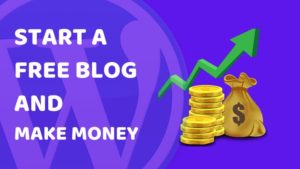How To Start A Free Blog and Make Money