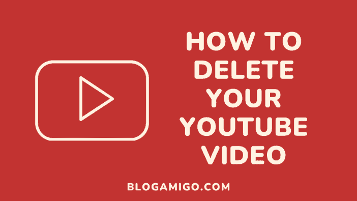 How to delete YouTube video - Blogamigo