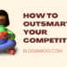 How to Outsmart Your Competitors - Blogamigo