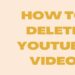 How to delete YouTube video - Blogamigo
